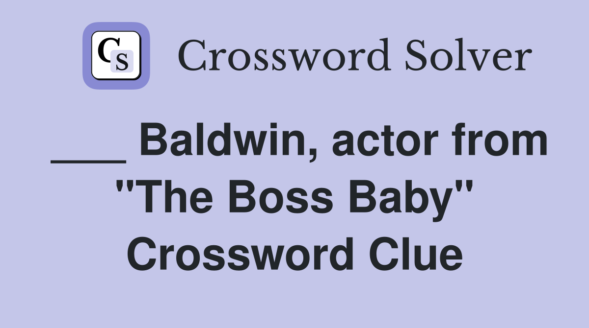 Baldwin, actor from "The Boss Baby" Crossword Clue Answers